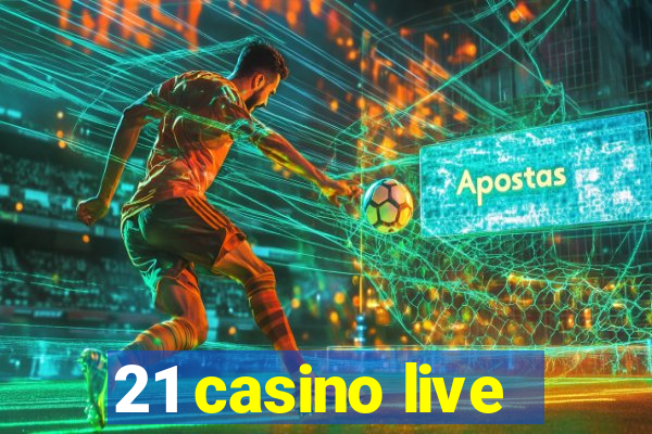 21 casino live