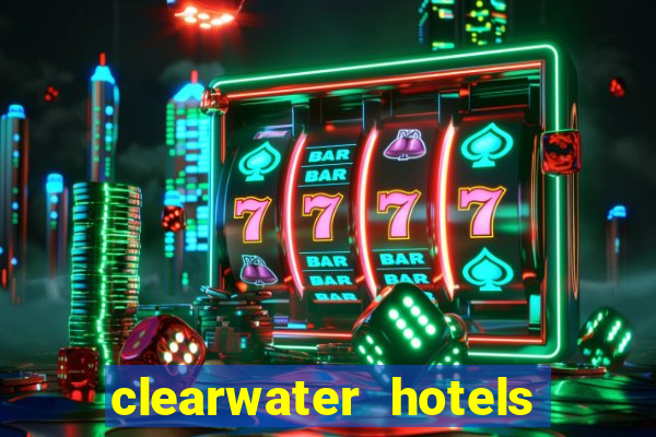 clearwater hotels and casino