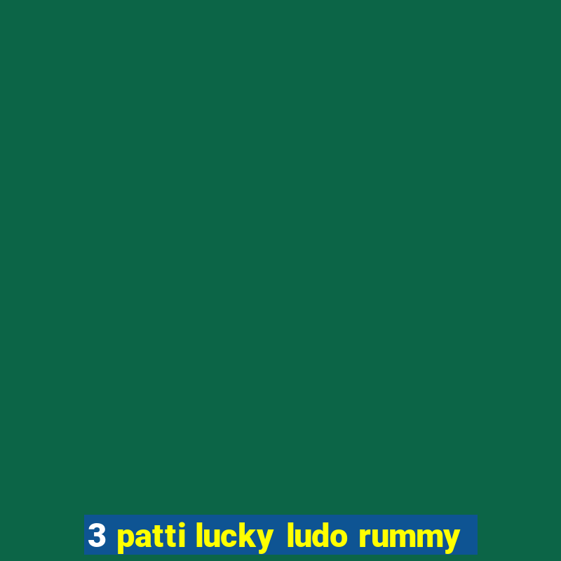 3 patti lucky ludo rummy