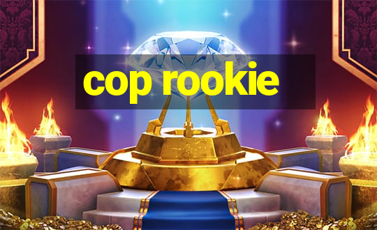 cop rookie