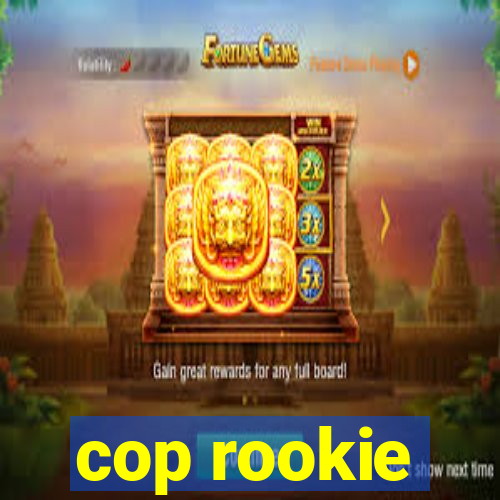 cop rookie