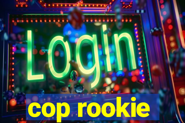 cop rookie