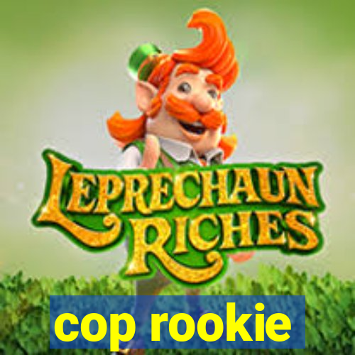 cop rookie