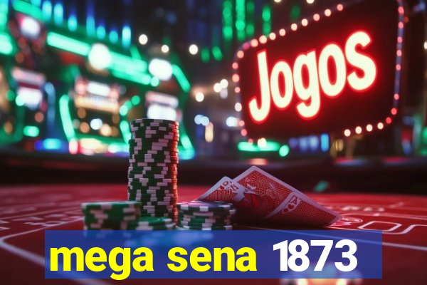 mega sena 1873