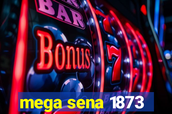 mega sena 1873