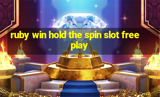 ruby win hold the spin slot free play