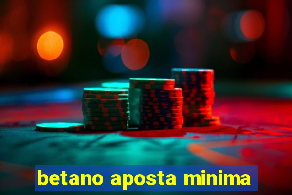 betano aposta minima