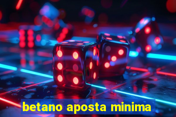 betano aposta minima