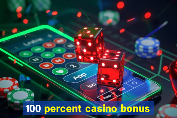 100 percent casino bonus