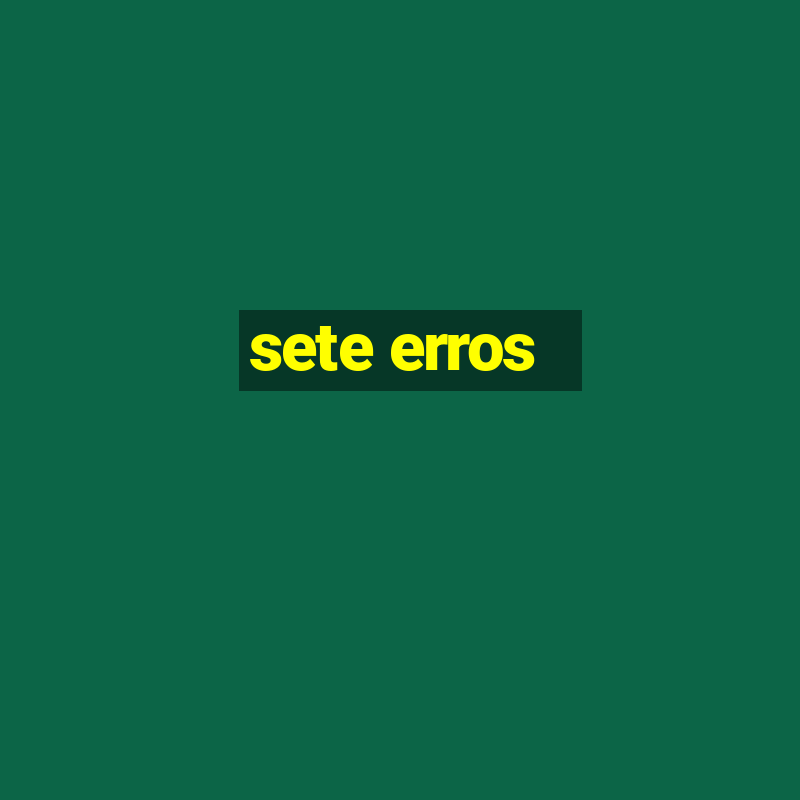 sete erros