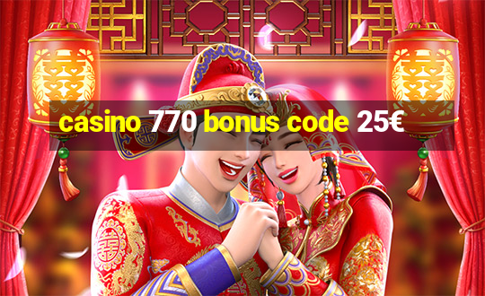 casino 770 bonus code 25€