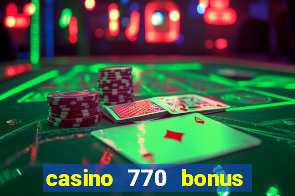 casino 770 bonus code 25€