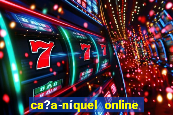 ca?a-níquel online valendo dinheiro