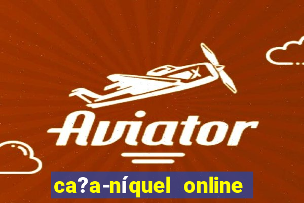 ca?a-níquel online valendo dinheiro