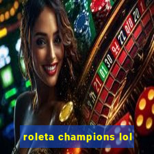 roleta champions lol