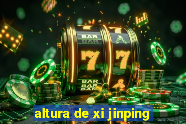 altura de xi jinping