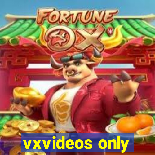 vxvideos only