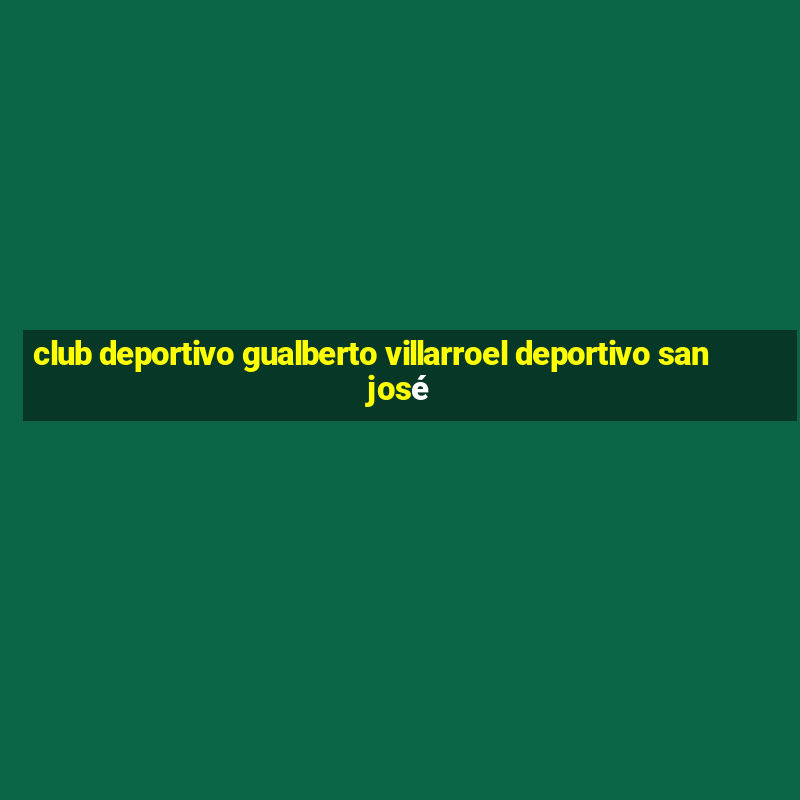 club deportivo gualberto villarroel deportivo san josé