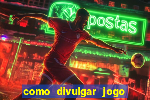 como divulgar jogo de aposta