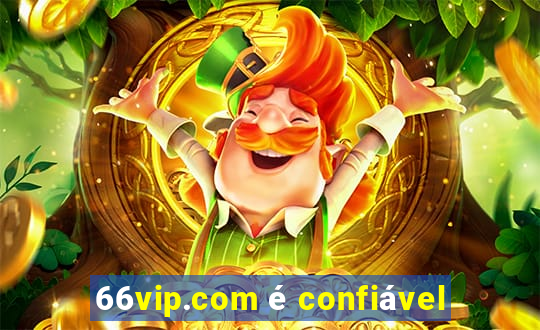 66vip.com é confiável