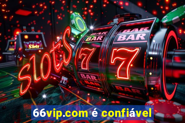 66vip.com é confiável