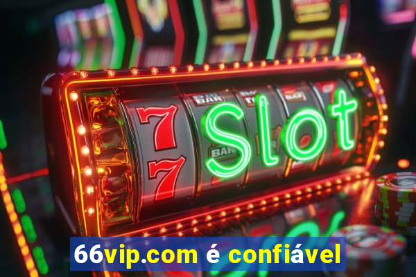 66vip.com é confiável