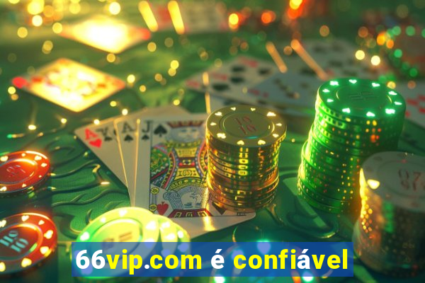 66vip.com é confiável