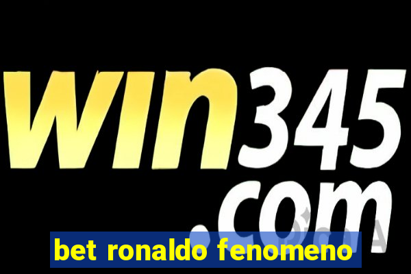 bet ronaldo fenomeno