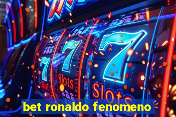 bet ronaldo fenomeno