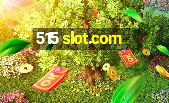 515 slot.com