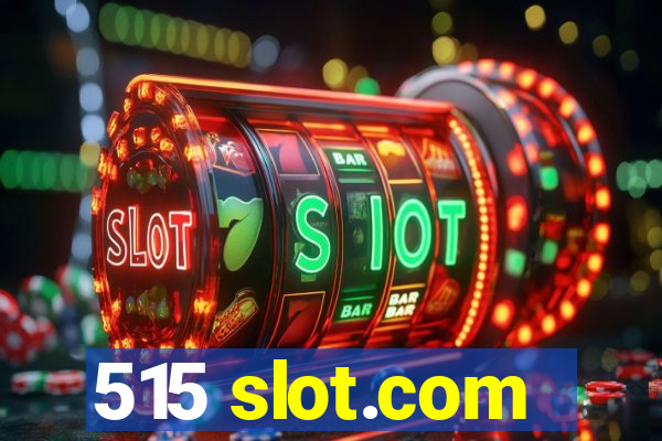 515 slot.com