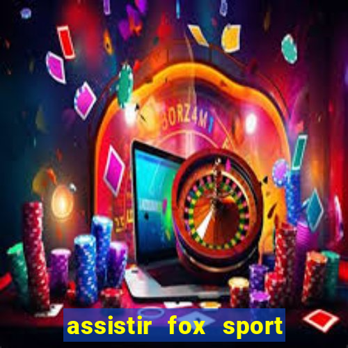 assistir fox sport futebol tv