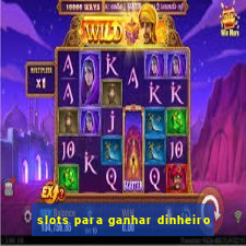 slots para ganhar dinheiro