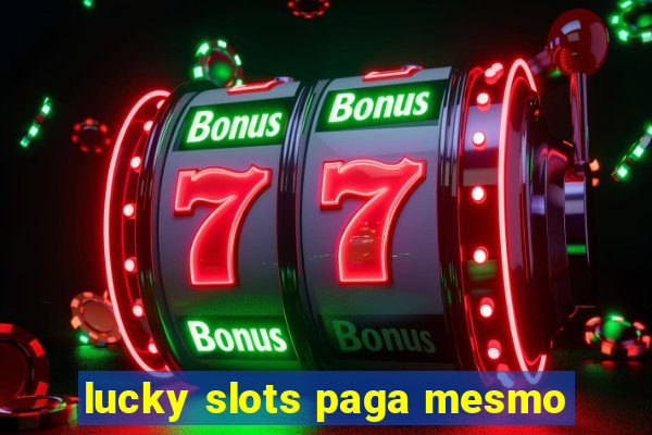 lucky slots paga mesmo