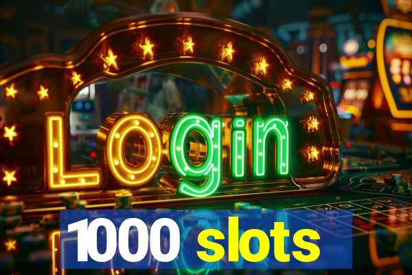 1000 slots