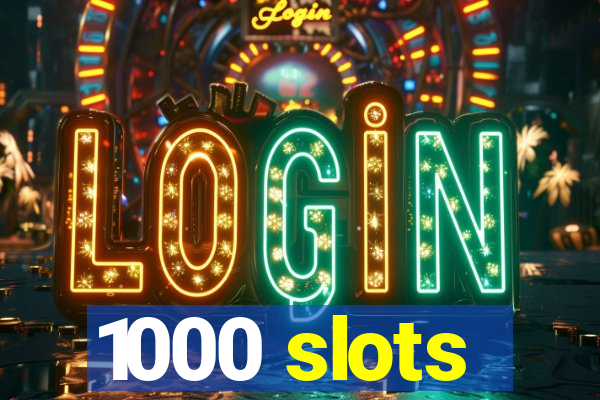 1000 slots