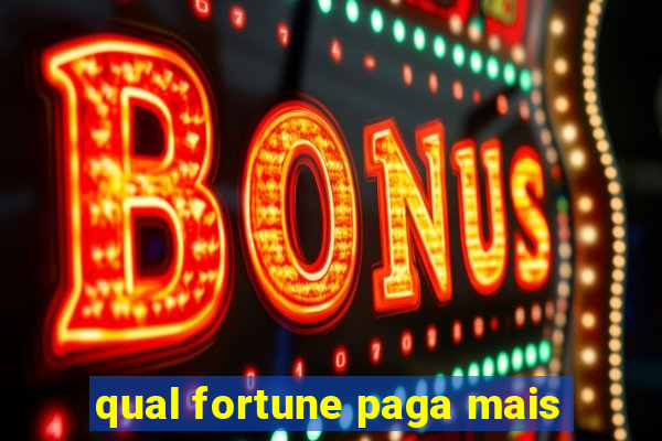 qual fortune paga mais