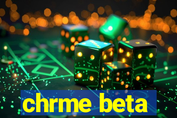 chrme beta