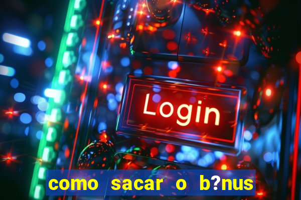 como sacar o b?nus do fortune tiger