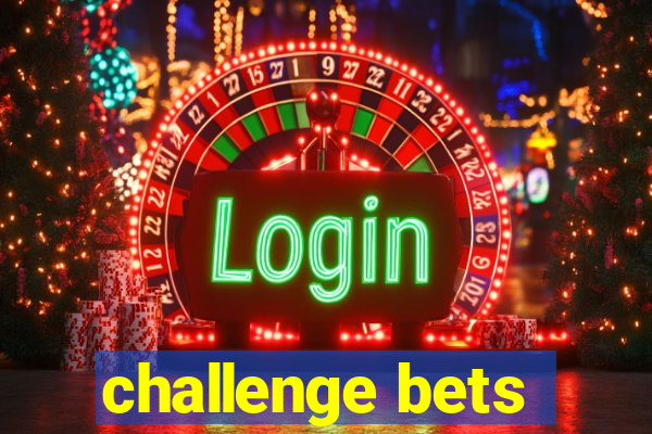 challenge bets