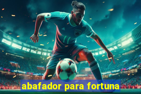 abafador para fortuna