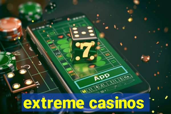 extreme casinos