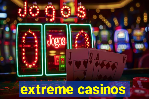 extreme casinos