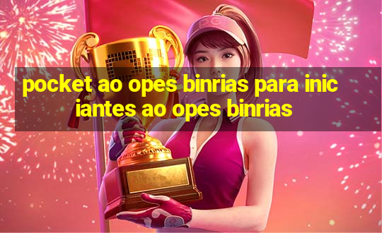 pocket ao opes binrias para iniciantes ao opes binrias