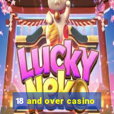 18 and over casino