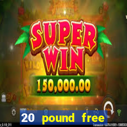 20 pound free casino no deposit