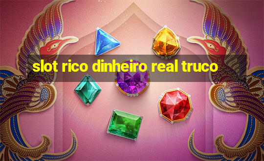 slot rico dinheiro real truco