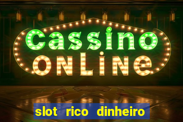 slot rico dinheiro real truco