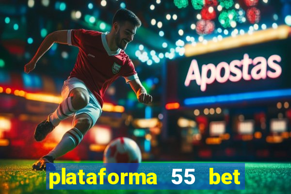 plataforma 55 bet é confiável