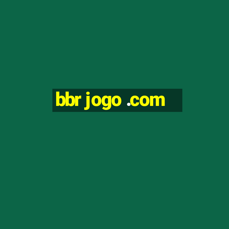 bbr jogo .com